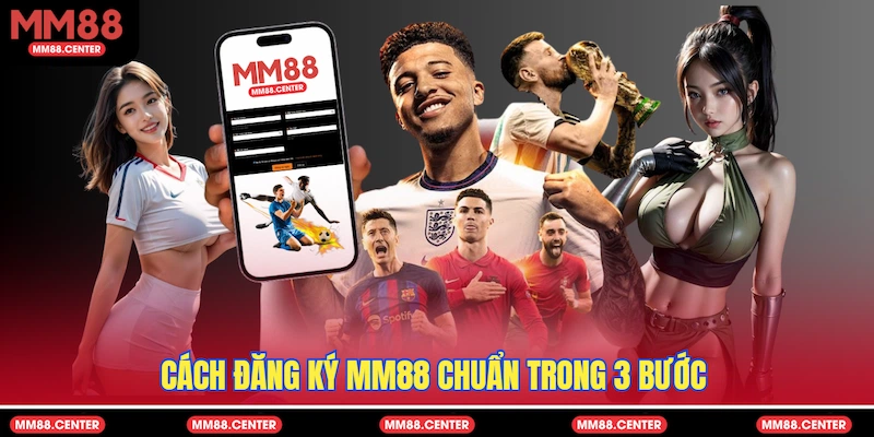 Cách Đăng ký MM88 chuẩn trong 3 bước