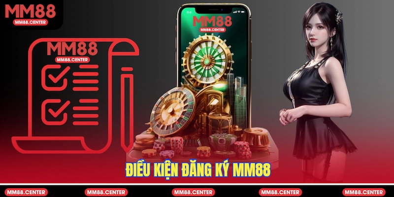 Điều kiện Đăng ký MM88